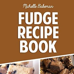 Fudge Recipe Book: Extreme Chocolate and Flavored Fudge Recipes For Everyone